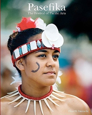 Pasefika: The Festival of Pacific Arts by Takeuchi, Floyd K.