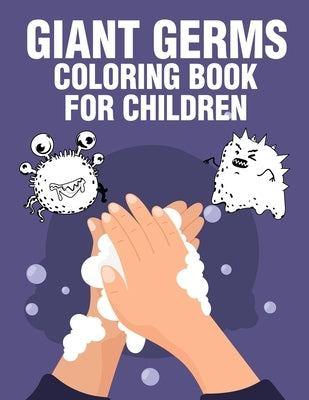 Giant Germs Coloring Book For Children: Educational Hand Washing Hygiene For School Children Ages 3-6 by Media, Carroll Street