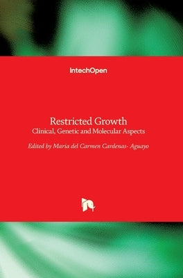 Restricted Growth: Clinical, Genetic and Molecular Aspects by Cardenas-Aguayo, Maria del Carmen