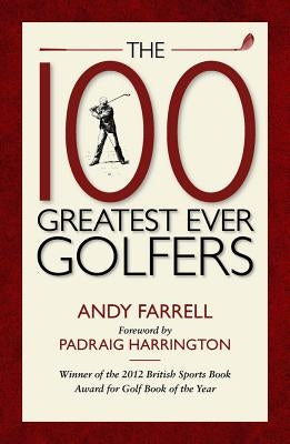 The 100 Greatest Ever Golfers by Farrell, Andy