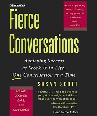 Fierce Conversations: Achieving Success at Work & in Life, One Conversation at a Time by Scott, Susan Craig