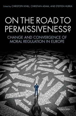 On the Road to Permissiveness?: Change and Covergence of Moral Regulation in Europe by Knill, Christoph