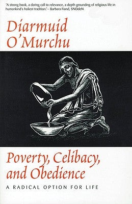 Poverty, Celibacy, and Obedience A Radical Option for Life by O'Murchu, Diarmuid