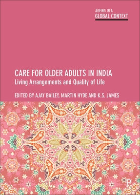 Care for Older Adults in India: Living Arrangements and Quality of Life by Bailey, Ajay