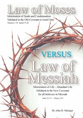 The Law of Moses VERSUS the Law of Messiah by Metzger, John B.