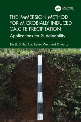 The Immersion Method for Microbially Induced Calcite Precipitation: Applications for Sustainability by Li, Lin