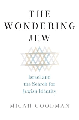 The Wondering Jew: Israel and the Search for Jewish Identity by Goodman, Micah