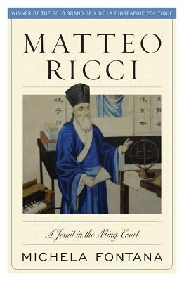 Matteo Ricci: A Jesuit in the Ming Court by Fontana, Michela