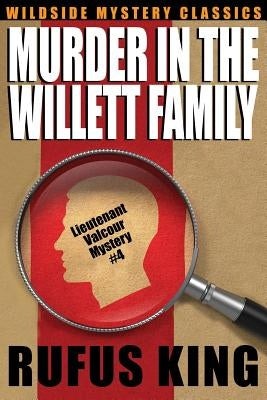 Murder in the Willett Family: A Lt. Valcour Mystery #4 by King, Rufus