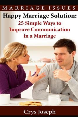 Happy Marriage Solution: 25 Simple Ways to Improve Communication in Marriage by Joseph, Crys