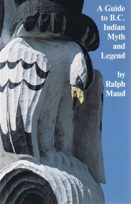 A Guide to B.C. Indian Myth and Legend E-Book by Maud, Ralph