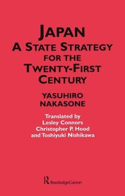 Japan - A State Strategy for the Twenty-First Century by Nakasone, Yasuhiro