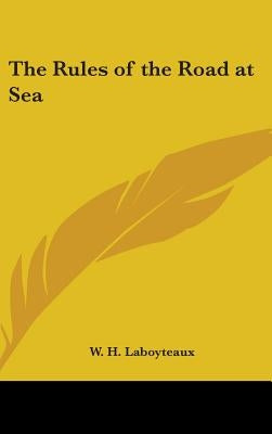 The Rules of the Road at Sea by Laboyteaux, W. H.
