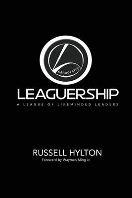 Leaguership: A League of Likeminded Leaders by Hylton, Russell