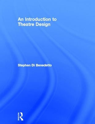 An Introduction to Theatre Design by Di Benedetto, Stephen