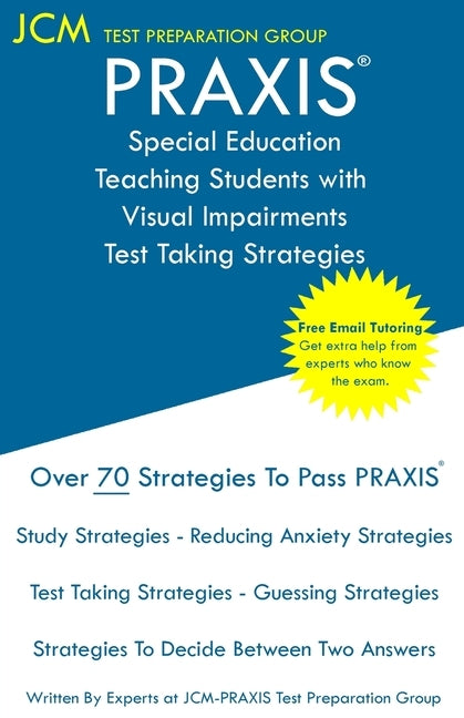 PRAXIS Special Education Teaching Students with Visual Impairments - Test Taking Strategies: PRAXIS 5282 - Free Online Tutoring - New 2020 Edition - T by Test Preparation Group, Jcm-Praxis