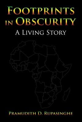 Footprints in Obscurity: A Living Story by Rupasinghe, Pramudith D.