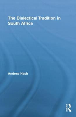 The Dialectical Tradition in South Africa by Nash, Andrew