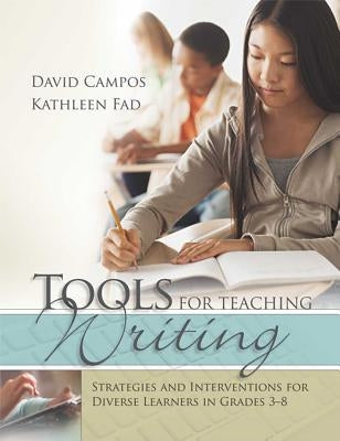 Tools for Teaching Writing: Strategies and Interventions for Diverse Learners in Grades 3-8 by Campos, David