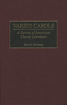 Varied Carols: A Survey of American Choral Literature by Devenney, David