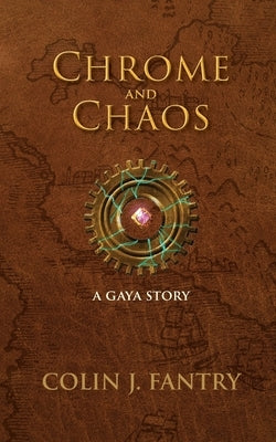 Chrome and Chaos: A Gaya Story by Fantry, Colin J.