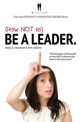 (How NOT to) Be a Leader by Obbink, Kim