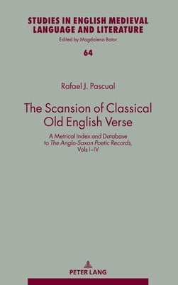 The Scansion of Classical Old English Verse: A Metrical Index and Database to The Anglo-Saxon Poetic Records, Vols I-IV by Bator, Magdalena