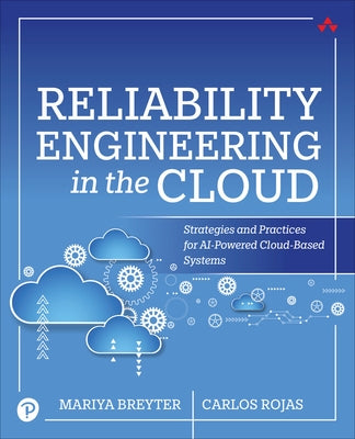 Reliability Engineering in the Cloud: Strategies and Practices for AI-Powered Cloud-Based Systems by Breyter, Mariya