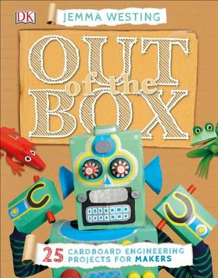Out of the Box: 25 Cardboard Engineering Projects for Makers by Westing, Jemma