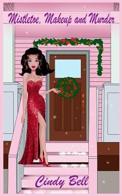 Mistletoe, Makeup and Murder by Bell, Cindy