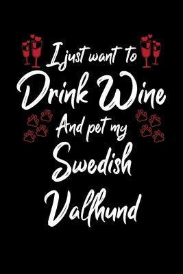 I Just Wanna Drink Wine And Pet My Swedish Vallhund by Designs, Hopeful