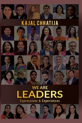 We Are Leaders: Expressions and Experiences by Chhatija, Kajal