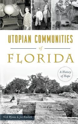 Utopian Communities of Florida: A History of Hope by Wynne, Nick