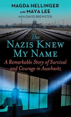 The Nazis Knew My Name: A Remarkable Story of Survival and Courage in Auschwitz by Hellinger, Magda