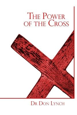 The Power of the Cross: FreedomMinistry Level 1 Seminar by Lynch, Don