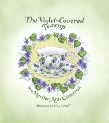 The Violet-Covered Teacup by Cameron, Merileeann