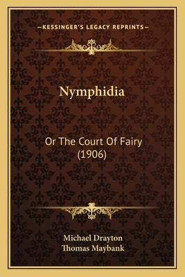 Nymphidia: Or The Court Of Fairy (1906) by Drayton, Michael