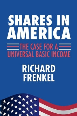 Shares In America: The Case For A Universal Basic Income by Frenkel, Richard