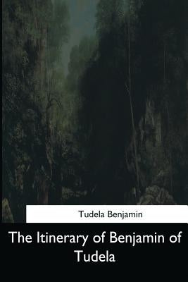 The Itinerary of Benjamin of Tudela by Benjamin, Tudela
