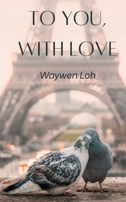 To You, With Love by Loh, Waywen