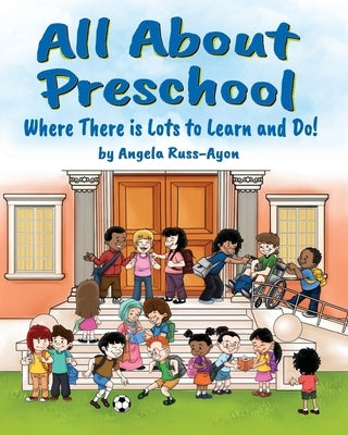 All About Preschool: Where There is Lots to Learn and Do! (Diverse - Multicultural) by Russ-Ayon, Angela