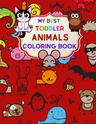 My Best Toddler Animals Coloring Book: My First toddler Big Book of Coloring Animals by Books, Asmas