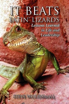 It Beats Eatin' Lizards by Woodsmall, Steve