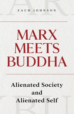 Marx Meets Buddha: Alienated Society and Alienated Self by Johnson, Zach