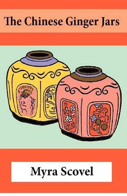 The Chinese Ginger Jars by Scovel, Myra