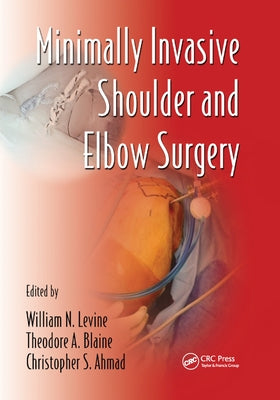 Minimally Invasive Shoulder and Elbow Surgery by Levine, William N.
