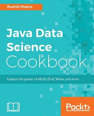 Java Data Science Cookbook by Shams, Rushdi