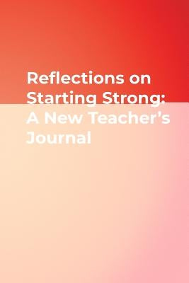 Reflections on Starting Strong: A New Teacher′s Journal by Corwin Press