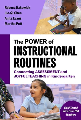 The Power of Instructional Routines: Connecting Assessment and Joyful Teaching in Kindergarten by Itzkowich, Rebeca