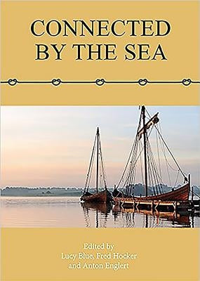 Connected by the Sea: Proceedings of the Tenth International Symposium on Boat and Ship Archaeology, Denmark 2003 by Blue, Lucy